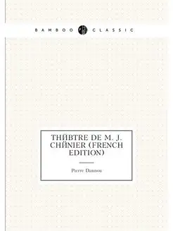 Théâtre De M. J. Chénier (French Edition)