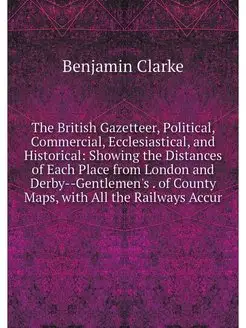 The British Gazetteer, Political, Com