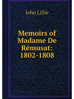 Memoirs of Madame De Remusat 1802-1808