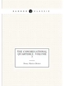 The Congregational Quarterly, Volume 5