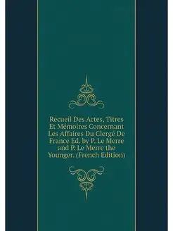 Recueil Des Actes, Titres Et Memoires