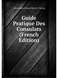 Guide Pratique Des Consulats (French