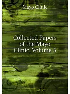 Collected Papers of the Mayo Clinic