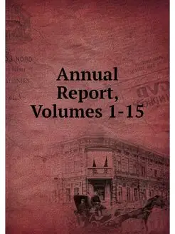 Annual Report, Volumes 1-15