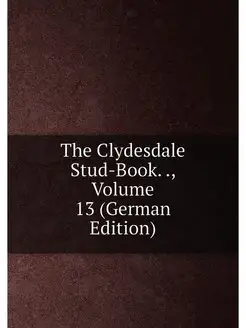 The Clydesdale Stud-Book, Volume 1