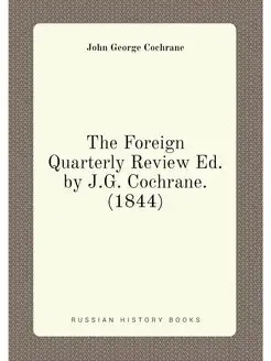 The Foreign Quarterly Review Ed. by J.G. Cochrane. (