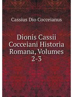 Dionis Cassii Cocceiani Historia Roma