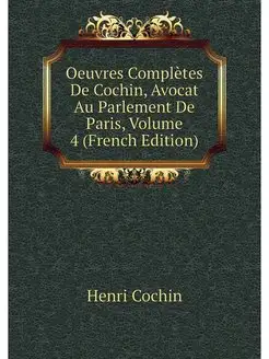 Oeuvres Completes De Cochin, Avocat A