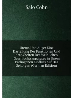 Uterus Und Auge Eine Dartellung Der Funktionen Und