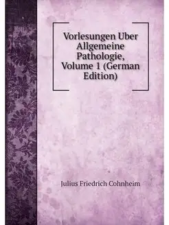 Vorlesungen Uber Allgemeine Pathologi