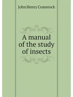 A manual of the study of insects