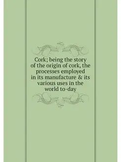 Cork being the story of the origin o