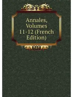 Annales, Volumes 11-12 (French Edition)