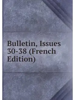 Bulletin, Issues 30-38 (French Edition)