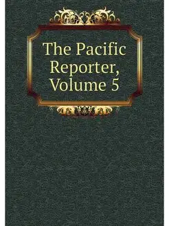 The Pacific Reporter, Volume 5