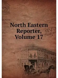 North Eastern Reporter, Volume 17