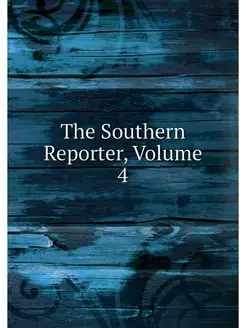 The Southern Reporter, Volume 4