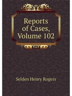 Reports of Cases, Volume 102