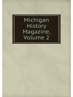 Michigan History Magazine, Volume 2