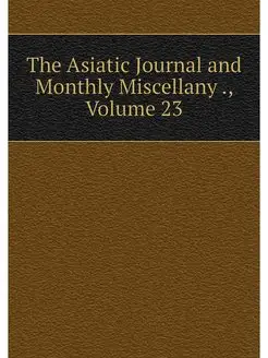 The Asiatic Journal and Monthly Misce