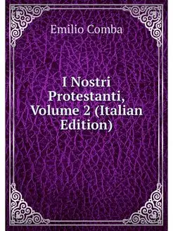 I Nostri Protestanti, Volume 2 (Itali