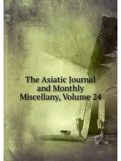 The Asiatic Journal and Monthly Misce