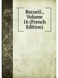 Recueil, Volume 16 (French Edition)