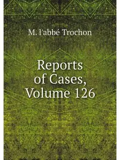 Reports of Cases, Volume 126