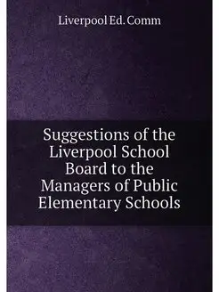 Suggestions of the Liverpool School Board to the Man