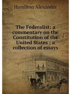 The Federalist a commentary on the C