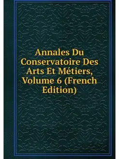 Annales Du Conservatoire Des Arts Et