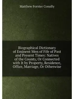 Biographical Dictionary of Eminent Men of Fife of Pa