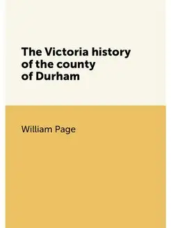 The Victoria history of the county of Durham