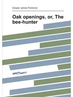 Oak openings, or, The bee-hunter