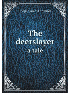 The deerslayer. a tale