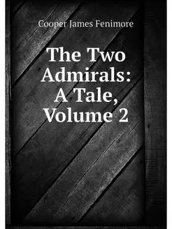 The Two Admirals A Tale, Volume 2