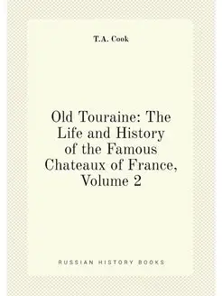 Old Touraine The Life and History of the Famous Cha