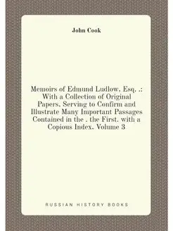 Memoirs of Edmund Ludlow, Esq . With a Collection