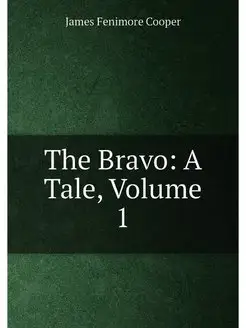 The Bravo A Tale, Volume 1