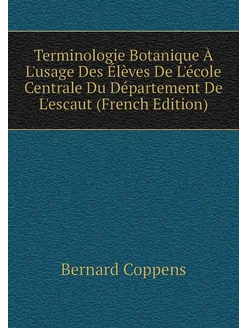 Terminologie Botanique À L'usage Des Élèves De L'éco