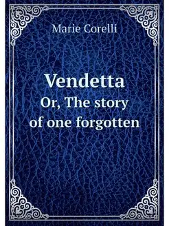 Vendetta. Or, The story of one forgotten