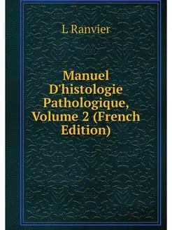 Manuel D'histologie Pathologique, Vol