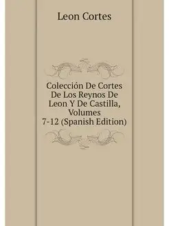 Coleccion De Cortes De Los Reynos De