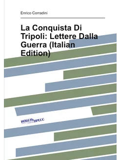 La Conquista Di Tripoli Lettere Dalla Guerra (Itali