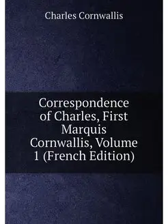 Correspondence of Charles, First Marquis Cornwallis