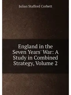 England in the Seven Years' War A Study in Combined