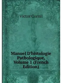 Manuel D'histologie Pathologique, Vol