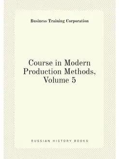 Course in Modern Production Methods, Volume 5