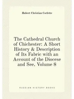 The Cathedral Church of Chichester A Short History