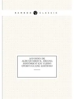 Affonso De Albuquerque, Drama Historico Em Verso (Po